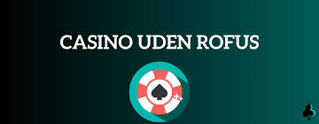 Casino uden ROFUS i Danmark En Guide til Spiloplevelser -180366698